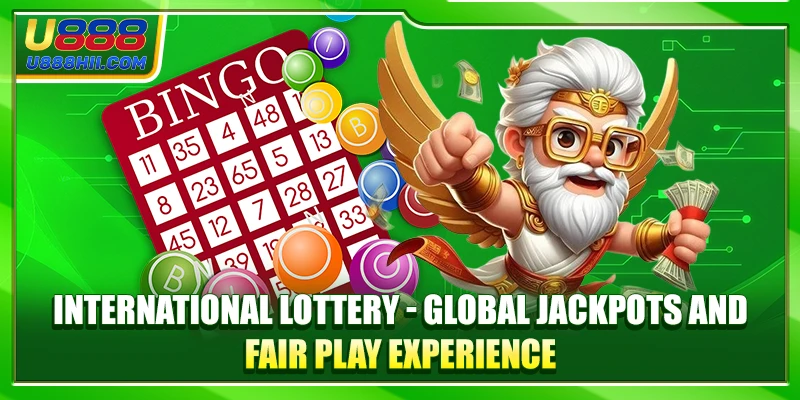 International Lottery - Global Jackpots Fair Play Experience