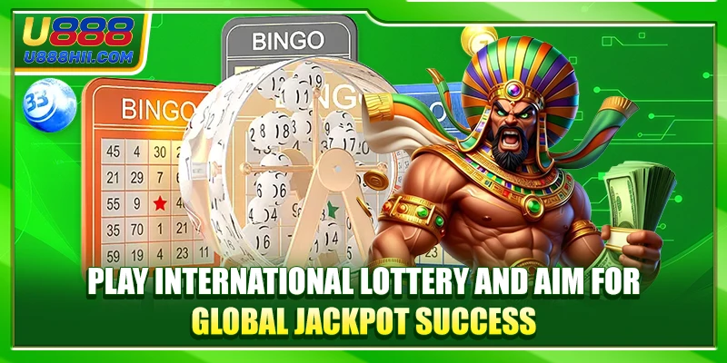 Play International Lottery and aim for global jackpot success Play International Lottery and aim for global jackpot success