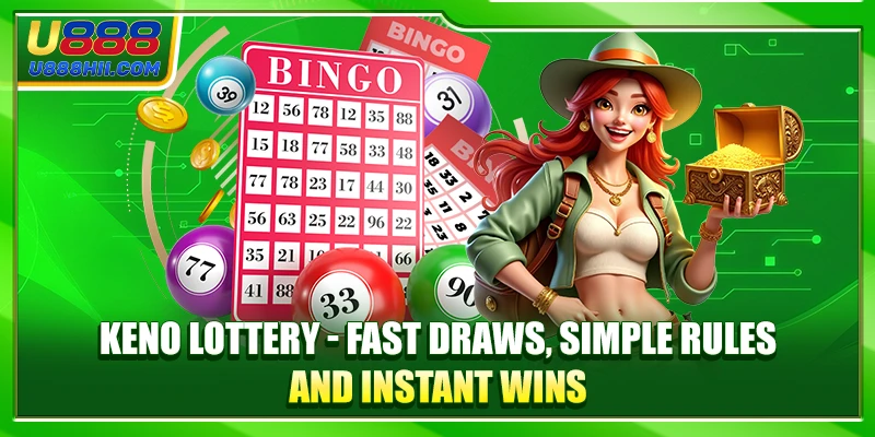 Keno Lottery - Fast Draws, Simple Rules and Instant Wins