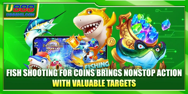 Fish Shooting for Coins brings nonstop action with valuable targets Fish Shooting for Coins brings nonstop action with valuable targets
