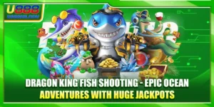 Dragon King Fish Shooting Epic Ocean Adventure Huge Jackpots