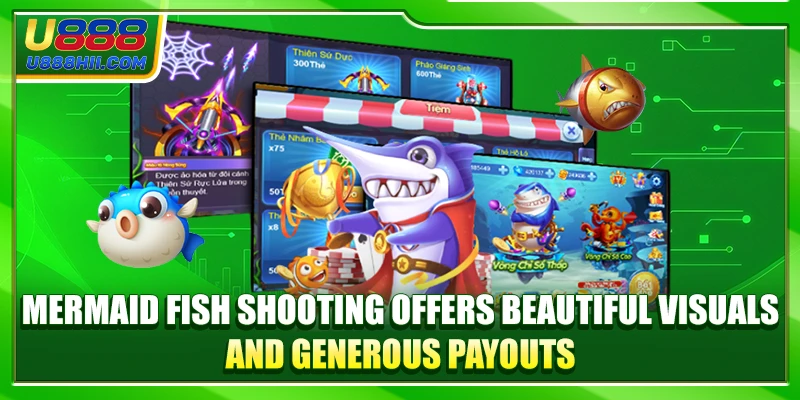 Mermaid Fish Shooting offers beautiful visuals and generous payouts.