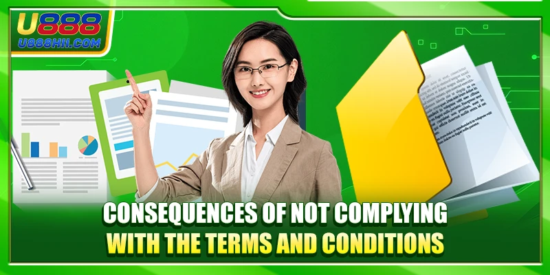 Consequences of not complying with the terms and conditions