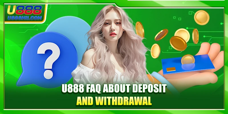 U888 FAQ about deposit and withdrawal