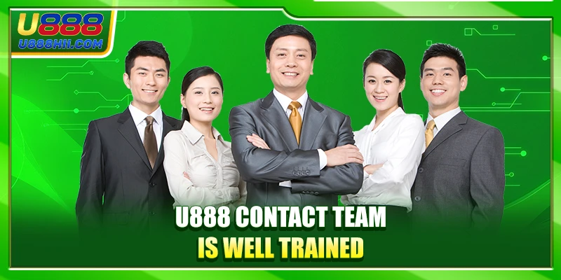 U888 contact team is well trained