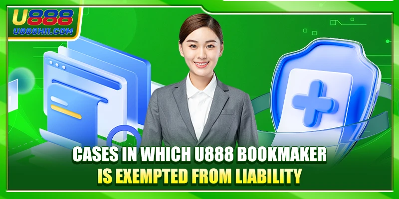 Cases in which U888 bookmaker is exempted from liability