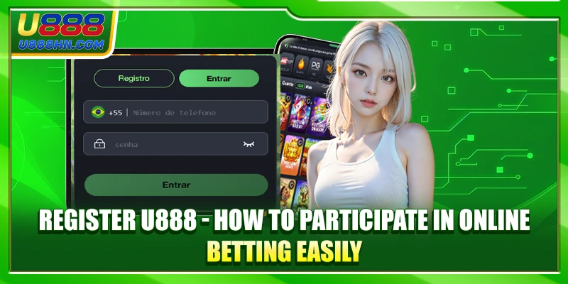 Register U888 How to Participate in Online Betting Easily