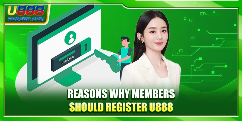 Reasons why members should register U888