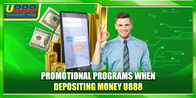 Promotional programs when depositing money U888 Promotional programs when depositing money U888