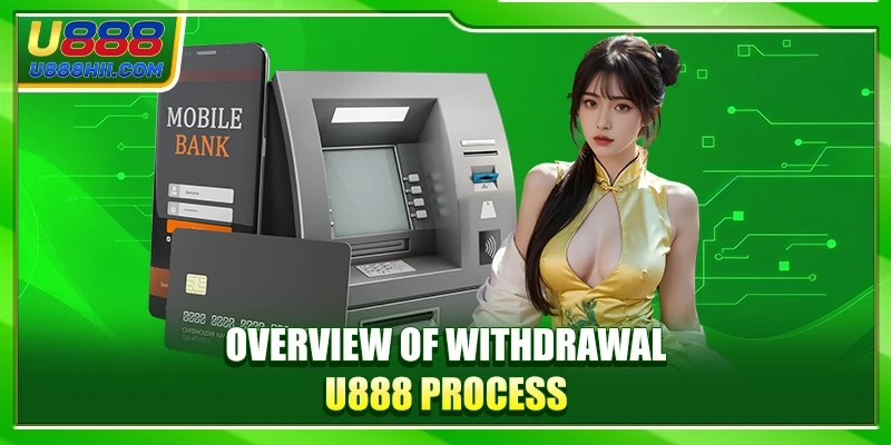 Overview of Withdrawal U888 Process Overview of Withdrawal U888 Process