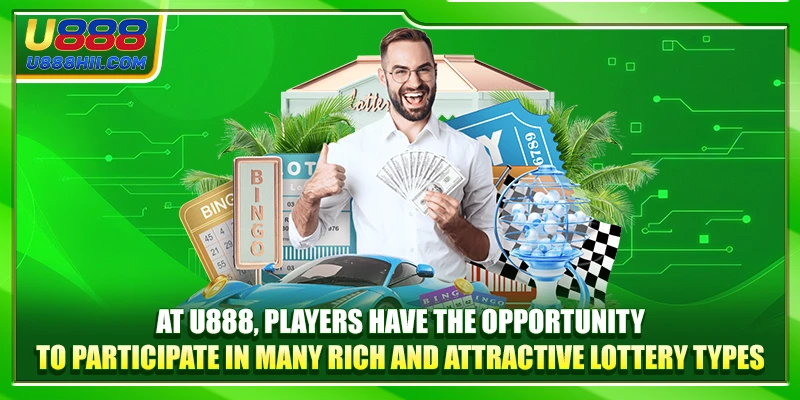 At U888, players have the opportunity to participate in many attractive lottery types