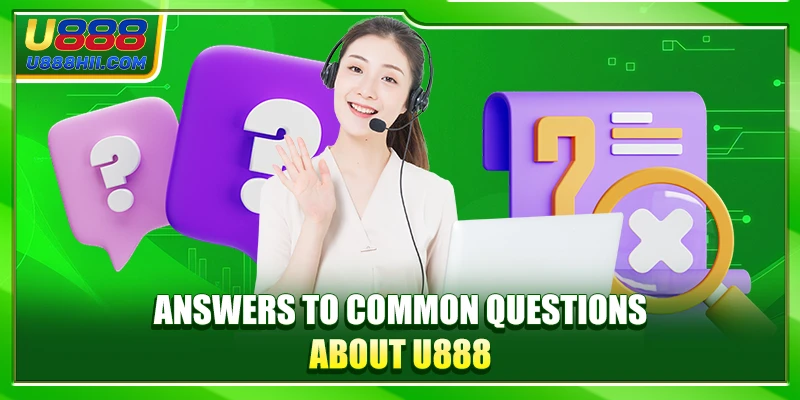 Answers to common questions about U888